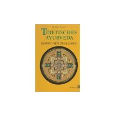 Tibetisches Ayurveda. Gesundheit zum Leben
