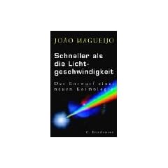 Schneller als die Lichtgeschwindigkeit. Der Entwurf einer neuen Kosmologie