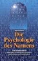 Die Psychologie des Namens: Wie Sie buchst&auml;blich Menschen in ihrem Namen erkennen. Der Schl&uuml;ssel zur Pers&ouml;nlichkeit
