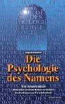 Die Psychologie des Namens: Wie Sie buchstaeblich Menschen in ihrem Namen erkennen. Der Schluessel zur Persoenlichkeit