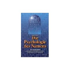 Die Psychologie des Namens: Wie Sie buchst�blich Menschen in ihrem Namen erkennen. Der Schl�ssel zur Pers�nlichkeit