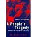 A People's Tragedy: Russian Revolution, 1891-1924