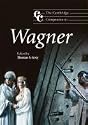 The Cambridge Companion to Wagner (Cambridge Companions to Music)