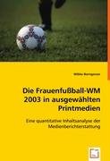 Die Frauenfußball-WM 2003 in ausgewählten Printmedien: Eine quantitative Inhaltsanalyse der Medienberichterstattung