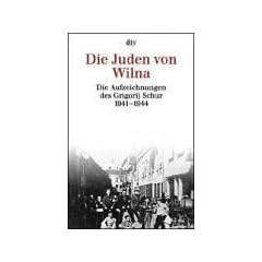 Die Juden von Wilna. Die Aufzeichnungen des Grigorij Schur 1941-1944.
