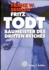 Fritz Todt. Baumeister des Dritten Reiches