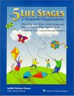 The Five Life Stages of Nonprofit Organizations: Where You Are, Where You're Going, and What to Expect When You Get There