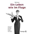 Ein Leben wie im Fluge: Edith Simon, Lufthansa-Stewardess der ersten Stunde erz�hlt aus ihrem Leben