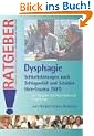 Dysphagie: Schluckst�rungen nach Schlaganfall und Sch�del-Hirn-Trauma (SHT). Ein Ratgeber f�r Betroffene und Angeh�rige