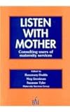 Listen with mother : consulting users of maternity services
