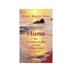 Huna. Der hawaiianische Weg zu einem erf�llten Leben
