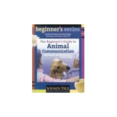 The Beginner's Guide to Animal Communication: How to Listen and Talk with Your Animal Friends