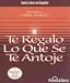 Te Regalo Lo Que Se Te Antoje/ Your Heart's Desire
