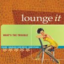 Lounge It - What's the Trouble