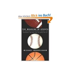 The Meaning of Sports: Why Americans Watch Baseball, Football, and Basketball and What They See When They Do