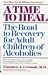Book A Time to Heal: The Road to Recovery for Adult Children of Alcoholics