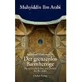 Der grenzenlos Barmherzige: Das spirituelle Leben und Denken des Ibn Arabi