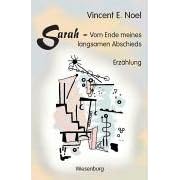 Sarah - Vom Ende meines langsamen Abschieds: Erz�hlung