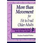 More Than Movement for Fit to Frail Older Adults: Creative Activities for the Body, Mind and Spirit