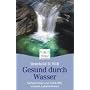 Gesund durch Wasser: Geheimnisse und Heilkr�fte unseres Lebenselexiers