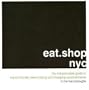 eat.shop nyc: The Indispensable Guide to Inspired, Locally Owned Eating and Shopping Establishments (eat.shop guides)