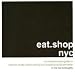 eat.shop nyc: The Indispensable Guide to Inspired, Locally Owned Eating and Shopping Establishments (eat.shop guides)