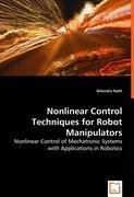 Nonlinear Control Techniques for Robot Manipulators - Nonlinear Control of Mechatronic Systems with Applications in Robotics
