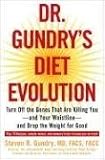 Dr. Gundry's Diet Evolution: Turn Off the Genes That Are Killing You--And Your Waistline--And Drop the Weight for Good