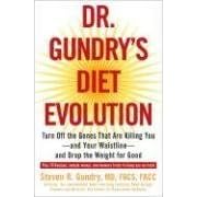 Dr. Gundry's Diet Evolution: Turn Off the Genes That Are Killing You--And Your Waistline--And Drop... by Steven R. Dr Gundry