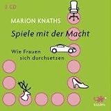 Spiele mit der Macht: Wie Frauen sich durchsetzen - Marion Knaths