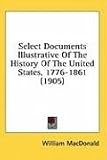 Select Documents Illustrative of the History of the United States, 1776-1861 (1905)