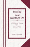 Passing Your Heritage On: A Guide to Writing Your Ethical Wills