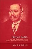 Stjepan Radic,The Croat Peasant Party,and the Politics of Mass Mobilization,1904-1928
