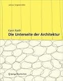 Die Unterseite der Architektur: Konzepte und Konstruktionen an der Schnittstelle zwischen Kultur und Natur