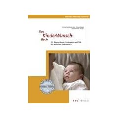 Das KinderWunschBuch: IVF, Naturheilkunde, Hom�opathie und TCM bei unerf�lltem Kinderwunsch