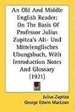 An  Old and Middle English Reader: On the Basis of Professor Julius Zupitza's Alt- Und Mittelenglisches Ubungsbuch, with Introduction Notes and Glossa