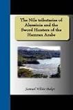 The Nile tributaries of Abyssinia and the Sword Hunters of the Hamran Arabs