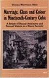 Marriage, Class and Colour in Nineteenth-Century Cuba: A Study of Racial Attitudes and Sexual Values in a Slave Society (Women and Culture Series)