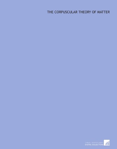 The corpuscular theory of matter