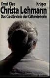 Christa Lehmann - Das Gest&auml;ndnis der Giftm&ouml;rderin - Ernst Klee