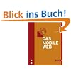 Das mobile Web. 3G, 3GP, 4G, Android, Edge, GSM, HSPA, iPhone, LBS, PTT, UMTS, WAP, WCDMA, WIMAX, WML, WURFL Das mobile Web. 3G, 3GP, 4G, Android, Edge, GSM, HSPA, iPhone, LBS, PTT, UMTS, WAP, WCDMA, WIMAX, WML, WURFL