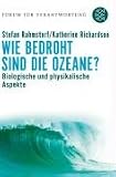 Wie bedroht sind die Ozeane?: Biologische und physikalische Aspekte - Stefan Rahmstorf, Katherine Richardson