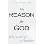 The Reason for God: Belief in an Age of Skepticism by Timothy Keller