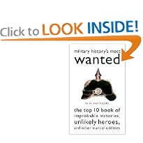 Military History's Most Wanted: The Top 10 Book of Improbable Victories, Unlikely Heroes, and Other Martial Oddities (Brassey's Most Wanted Series)
