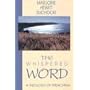 The Whispered Word: A Theology of Preaching