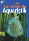 Das KosmosBuch der Aquaristik. Fische, Pflanzen, Wasser, Technik