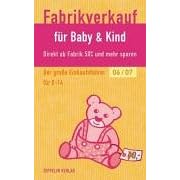 Fabrikverkauf für Baby & Kind - 2006/2007. Der große Einkaufsführer für 0-14 Jahre (Broschiert)