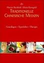 Traditionelle Chinesische Medizin: Grundlagen - Typenlehre - Therapie