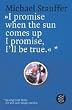 ' I promise when the sun comes up I promise, I'll be true'. So singt Tom Waits. Ich will auch S�nger werden.