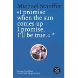 ' I promise when the sun comes up I promise, I'll be true'. So singt Tom Waits. Ich will auch S�nger werden.